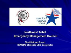 Northwest Tribal Emergency Management Council Shari Mattson Cooper