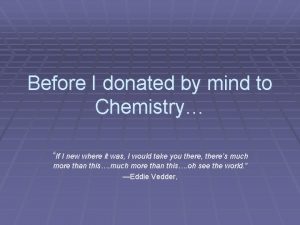 Before I donated by mind to Chemistry If
