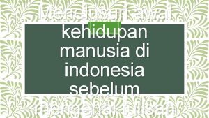 Menelusuri awal kehidupan manusia di indonesia sebelum mengenal