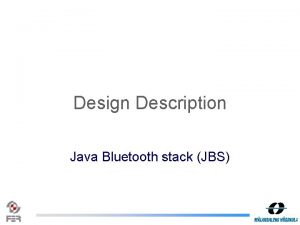 Design Description Java Bluetooth stack JBS What is
