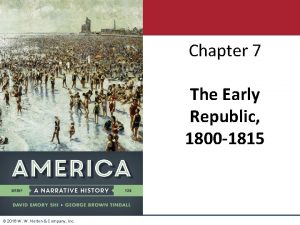 Chapter 7 The Early Republic 1800 1815 2016