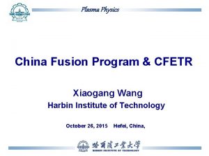 Plasma Physics China Fusion Program CFETR Xiaogang Wang