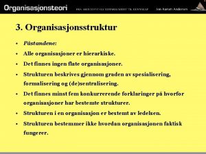 3 Organisasjonsstruktur Pstandene Alle organisasjoner er hierarkiske Det