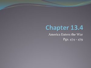 Chapter 13 4 America Enters the War Pgs