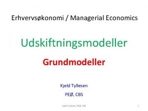 Erhvervskonomi Managerial Economics Udskiftningsmodeller Grundmodeller Kjeld Tyllesen PE