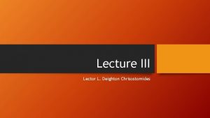 Lecture III Lector L Deighton Chrisostomides Knowledge and