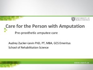 Care for the Person with Amputation Preprosthetic amputee
