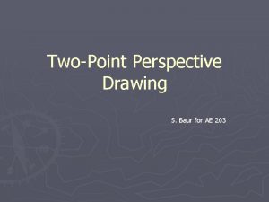 TwoPoint Perspective Drawing S Baur for AE 203