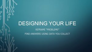 DESIGNING YOUR LIFE REFRAME PROBLEMS FIND ANSWERS USING