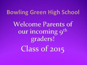 Bowling Green High School Welcome Parents of th