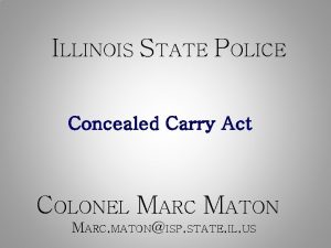 ILLINOIS STATE POLICE Concealed Carry Act COLONEL MARC