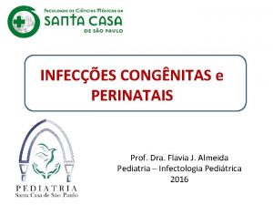 INFECES CONGNITAS e PERINATAIS Prof Dra Flavia J