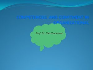 COMPETENCIES AND COMITMENT IN ORGANIZATIONAL Prof Dr Umi