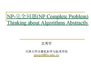 NPNP Complete Problem Thinking about Algorithms Abstractly gongxjtju