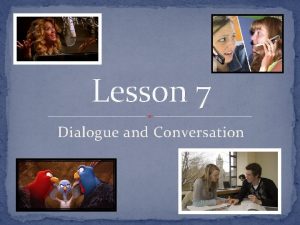 Lesson 7 Dialogue and Conversation Dialogue Dialogue is