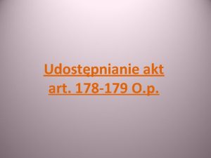 Udostpnianie akt art 178 179 O p Udostpnianie