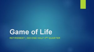 Game of Life RETIREMENT SECOND HALF 3 RD