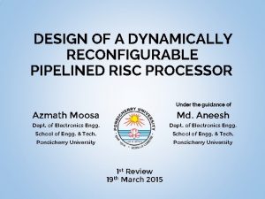 DESIGN OF A DYNAMICALLY RECONFIGURABLE PIPELINED RISC PROCESSOR
