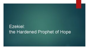 Ezekiel the Hardened Prophet of Hope Finding Hope