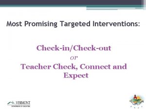 Most Promising Targeted Interventions CheckinCheckout or Teacher Check