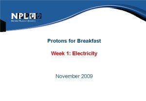 Protons for Breakfast Week 1 Electricity November 2009