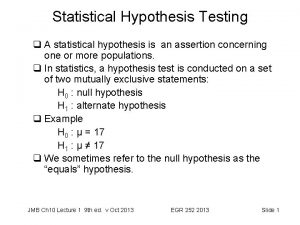 Statistical Hypothesis Testing q A statistical hypothesis is
