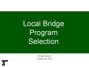 Local Bridge Program Selection Bridge Section October 29