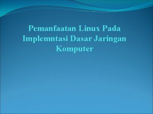 Pemanfaatan Linux Pada Implemntasi Dasar Jaringan Komputer Pengenalan