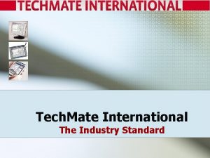 Tech Mate International The Industry Standard Why Tech