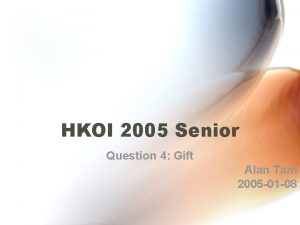 HKOI 2005 Senior Question 4 Gift Alan Tam