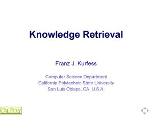 Knowledge Retrieval Franz J Kurfess Computer Science Department