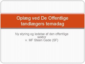 Oplg ved De Offentlige tandlgers temadag Ny styring