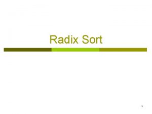 Radix Sort 1 Classification of Sorting algorithms are