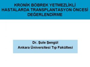 KRONK BBREK YETMEZLKL HASTALARDA TRANSPLANTASYON NCES DEERLENDRME Dr