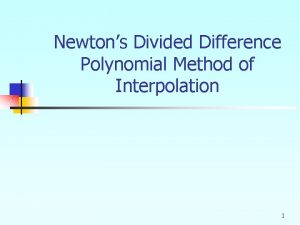 Newtons Divided Difference Polynomial Method of Interpolation 1