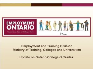 Employment and Training Division Ministry of Training Colleges