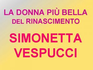 LA DONNA PI BELLA DEL RINASCIMENTO SIMONETTA VESPUCCI