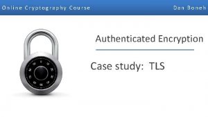 Online Cryptography Course Dan Boneh Authenticated Encryption Case