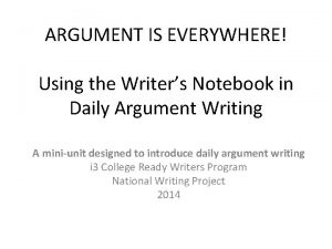 ARGUMENT IS EVERYWHERE Using the Writers Notebook in