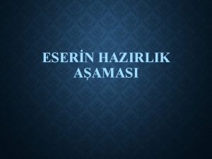 ESERN HAZIRLIK AAMASI I KONUNUN TESBT SINIRLARININ ZLMES