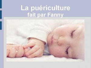 La puriculture fait par Fanny Plan Description du