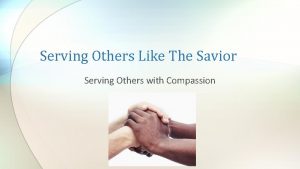 Serving Others Like The Savior Serving Others with