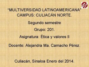 MULTIVERSIDAD LATINOAMERICANA CAMPUS CULIACN NORTE Segundo semestre Grupo