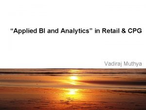 Applied BI and Analytics in Retail CPG Vadiraj