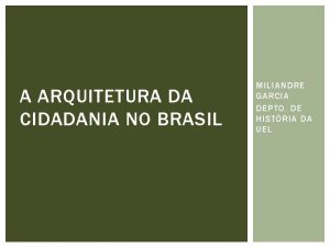 A ARQUITETURA DA CIDADANIA NO BRASIL MILIANDRE GARCIA