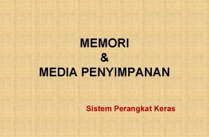 MEMORI MEDIA PENYIMPANAN Sistem Perangkat Keras Connection Memory