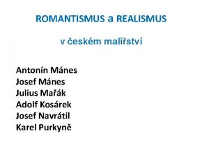 ROMANTISMUS a REALISMUS v eskm malstv Antonn Mnes