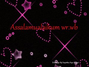 Assalamualaikum wr wb Desaign By Septika Ayu Assari