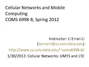 Cellular Networks and Mobile Computing COMS 6998 8