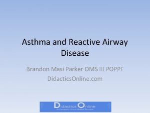 Asthma and Reactive Airway Disease Brandon Masi Parker